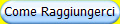 Come Raggiungerci